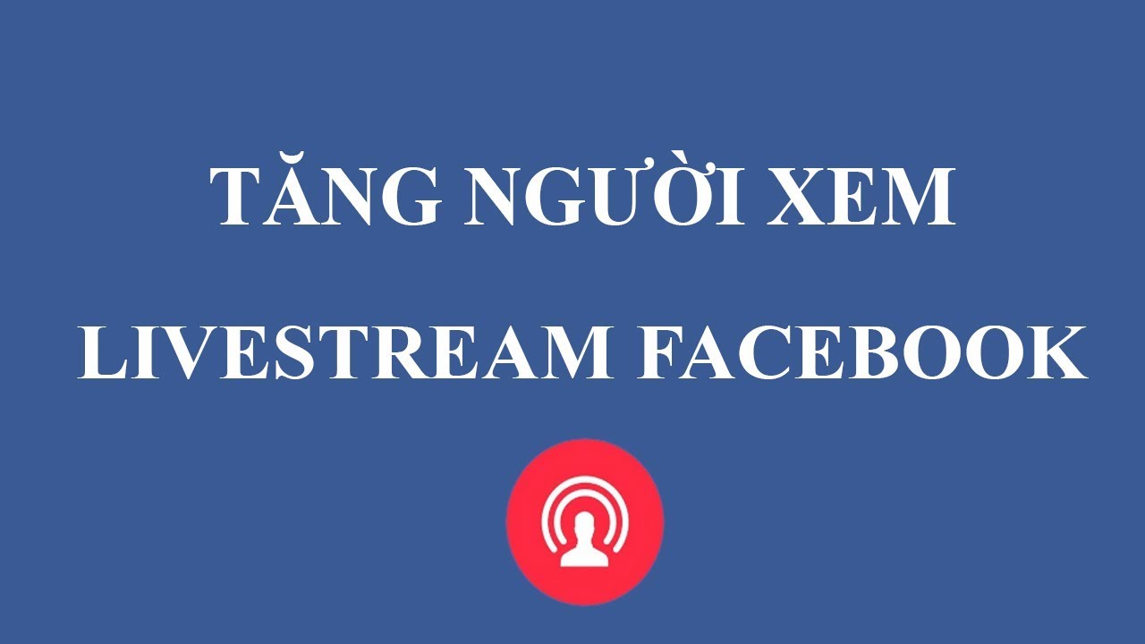 Cách để tăng mắt cho video Livestream Facebook